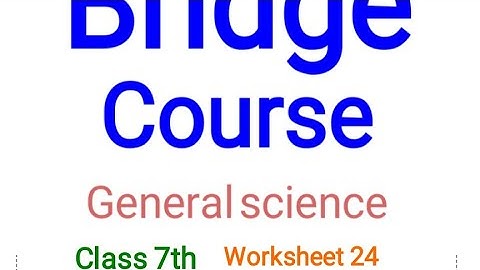 Bridge course General science class 7th worksheet 24answers with explanation