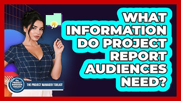 What Information Do Project Report Audiences Need?