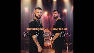 Kurtuluş kuş & Burak Bulut ~ Beni bu gece öldür