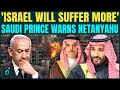 Saudi Prince Warns Israel Over Iran-U.S Deal And MOU, Israel To PAY HEAVY Price For Gulf Damages?