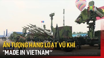 Ấn tượng hàng loạt vũ khí "Made in Vietnam” tại Triển lãm Quốc phòng quốc tế Việt Nam | Hà Nội 18:00