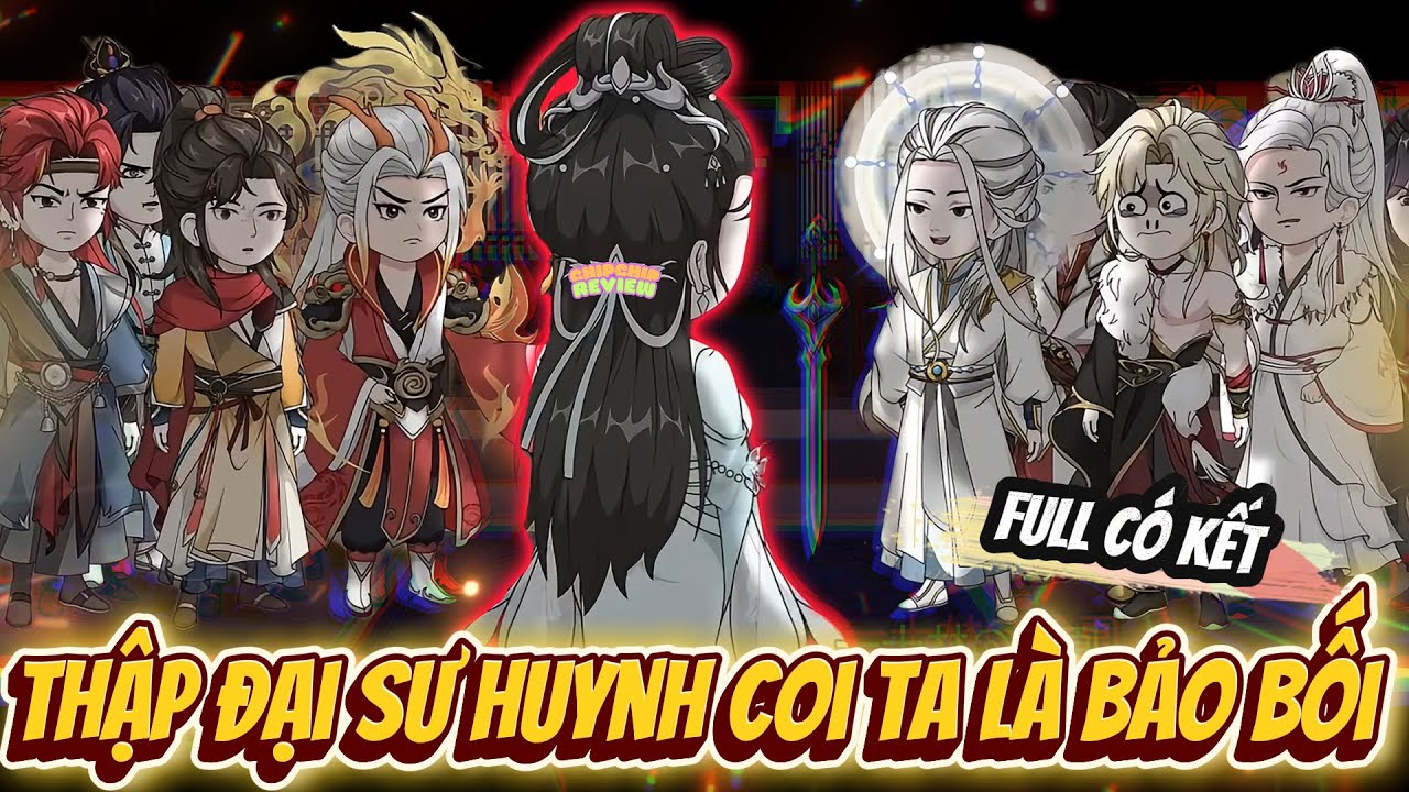 Full | Thập Đại Sư Huynh Coi Ta Là Bảo Bối | Siêu Hay | ChipChip Review