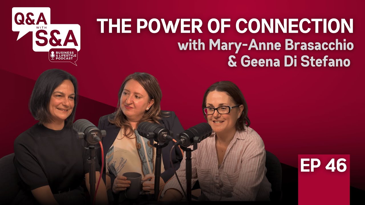 The Power of Connection with Mary-Anne Brasacchio & Geena Di Stefano | Q&A with S&A | EP 46
