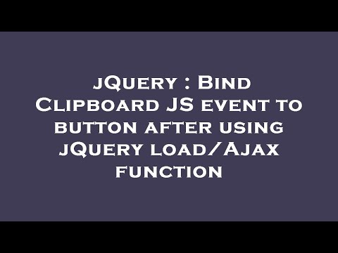 jQuery : Bind Clipboard JS event to button after using jQuery load/Ajax function