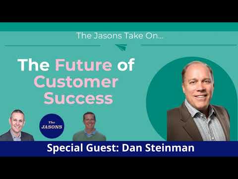 Guest: Dan Steinman: The Future of Customer Success