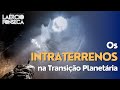 O PAPEL dos INTRATERRENOS na TRANSIÇÃO PLANETÁRIA