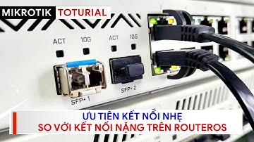 [Người mới] Ưu tiên kết nối nhẹ so với kết nối nặng sử dụng Queue Tree | Mikrotik Viet Nam