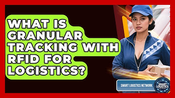 What Is Granular Tracking With RFID For Logistics? - Smart Logistics Network
