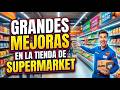 GRANDES MEJORAS EN LA TIENDA DE SUPERMARKET