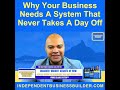 Why Your Business Needs A System That Never Takes A Day Off