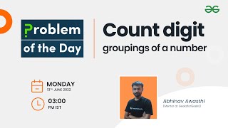 Count digit groupings of a number | Problem of the Day : 12/06/2022 | Abhinav Awasthi