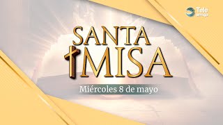 MISA de Hoy ⛪ Miércoles 8 de Mayo de 2024 en #Teleamiga