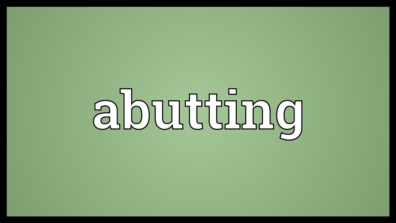 Abutting Meaning YouTube Abutting Meaning YouTube