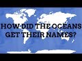 How Did The Oceans Get Their Names?