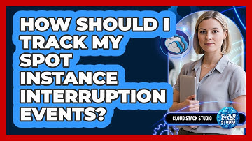 How Should I Track My Spot Instance Interruption Events?