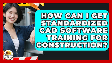 How Can I Get Standardized CAD Software Training For Construction? - Construction Jobs