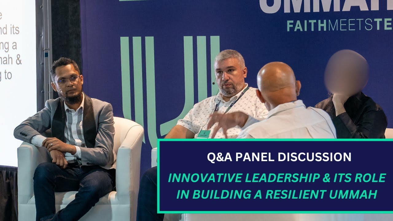 Innovative Leadership & its role in forging a resilient Ummah |Panel Discussion| Ummah Tech 2024