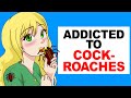 Addicted To Eating Cockroaches
