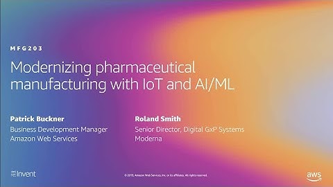 AWS re:Invent 2019: Modernizing pharmaceutical manufacturing with IoT and AI/ML (MFG203)