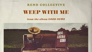 Rend Collective   Weep With Me Audio