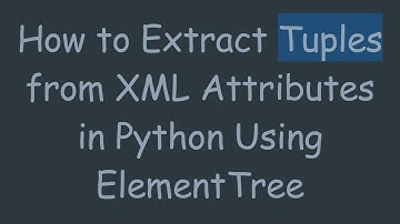How to Extract Tuples from XML Attributes in Python Using ElementTree