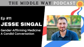 The Middle Way #11 - Jesse Singal - Gender-Affirming Medicine: A Candid Conversation