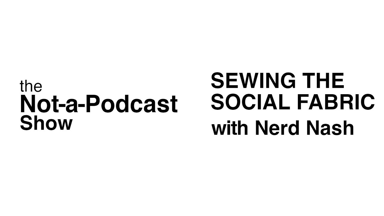 Sewing the Social Fabric with Nerd Nash YouTube