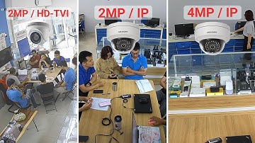 Tự lắp camera | So sánh 3 độ phân giải hay dùng: 2MP/HD-TVI (Giá rẻ),  2MP/IP (phổ thông) và 4MP/IP