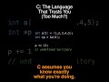 C: The Language That Trusts You Too Much