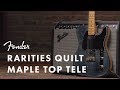 Rarities Quilt Maple Top Telecaster I Rarities Collection I Fender