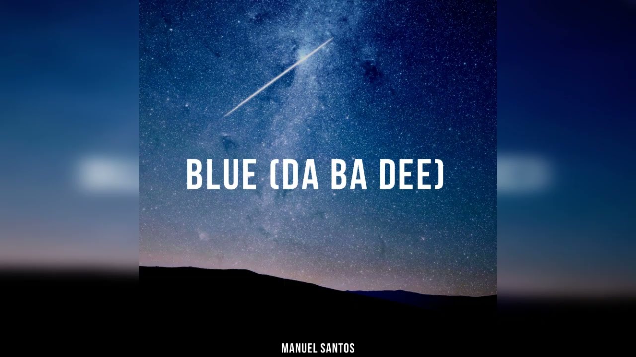 Watch Blue (Da Ba Dee) - Manuel Santos on YouTube Watch Blue (Da Ba Dee) - Manuel Santos on YouTube