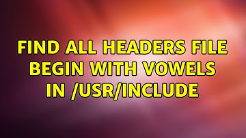 Ubuntu: find all headers file begin with vowels in /usr/include (3 Solutions!!)
