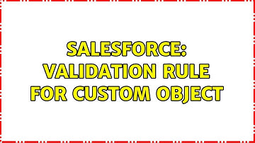 Salesforce: Validation rule for custom object (2 Solutions!!)