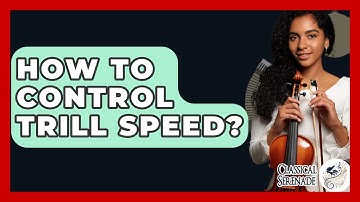 How To Control Trill Speed? - Classical Serenade