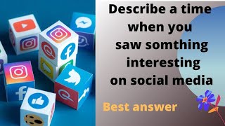 #IELTS DESCIBE A TIME WHEN YOU SAW SOMETHING INTERESTING ON SOCIAL MEDIA |IELTS SPEAKING BEST ANSWER