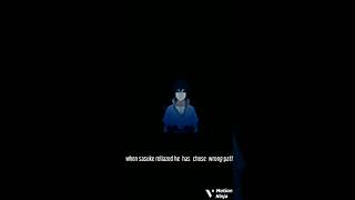 When Sasuke Reliazed He Has Chose Wrong Path