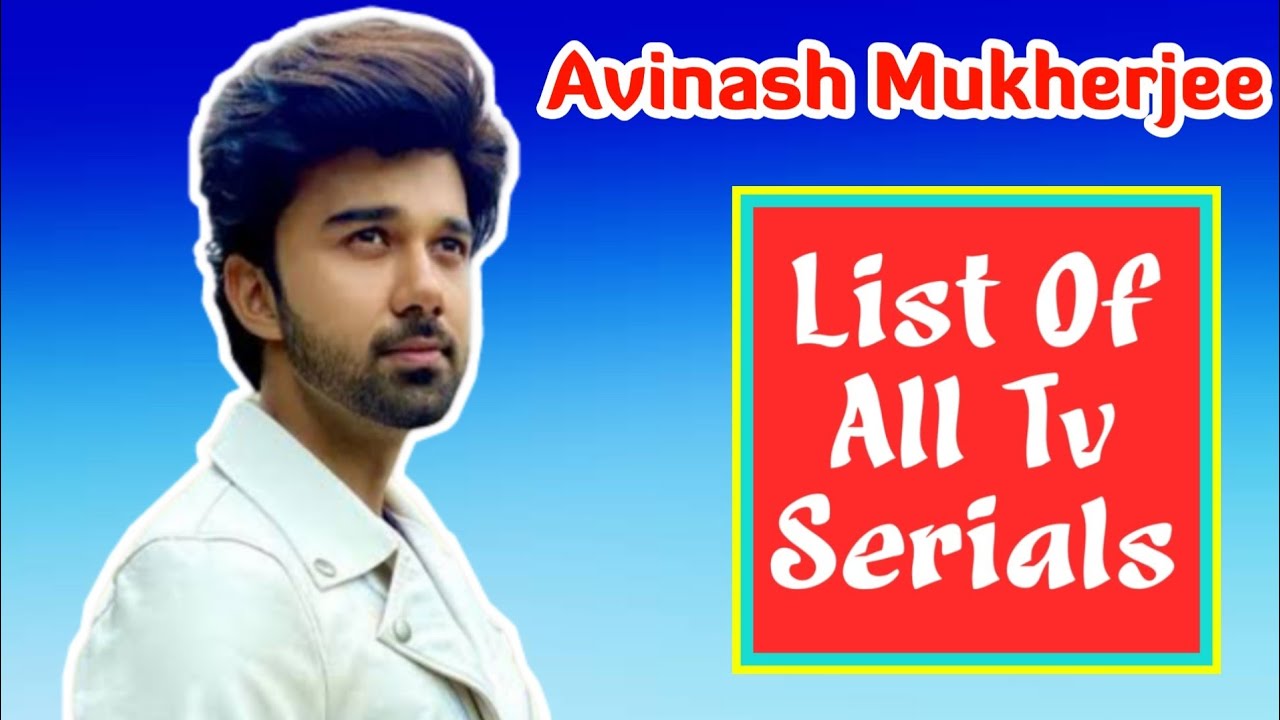 Avinash Mukherjee All TV Serials | Avinash Mukherjee Also Worked in These TV Serials