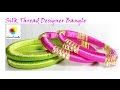 Simple and Easy Silk Thread Designer Bangle Tutorial