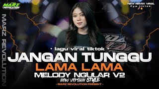 DJ JANGAN TUNGGU LAMA-LAMA VIRAL TIKTOK‼️PARTY STYLE MELODY NGULAR V2 BY DJ MARZ REVOLUTION