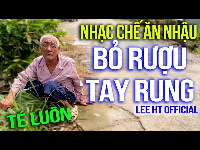 NHẠC CHẾ HÀI - Vừa Nghe Vừa Xem Clip Mà Cười Lộn Ruột ( Nhậu Khổ Vậy Mà Mấy Cha Cũng Nhậu ) - Lee HT class=