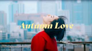 『Love when autumn falls'』Chill mix (SoftRock, Pops, Hiphop) by HeartStation365 108,828 views 1 year ago 30 minutes