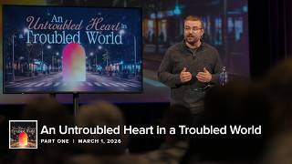 An Untroubled Heart in a Troubled World | Part One