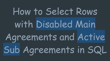How to Select Rows with Disabled Main Agreements and Active Sub Agreements in SQL