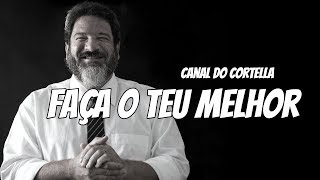 Mario Sergio Cortella  Faça o Teu Melhor