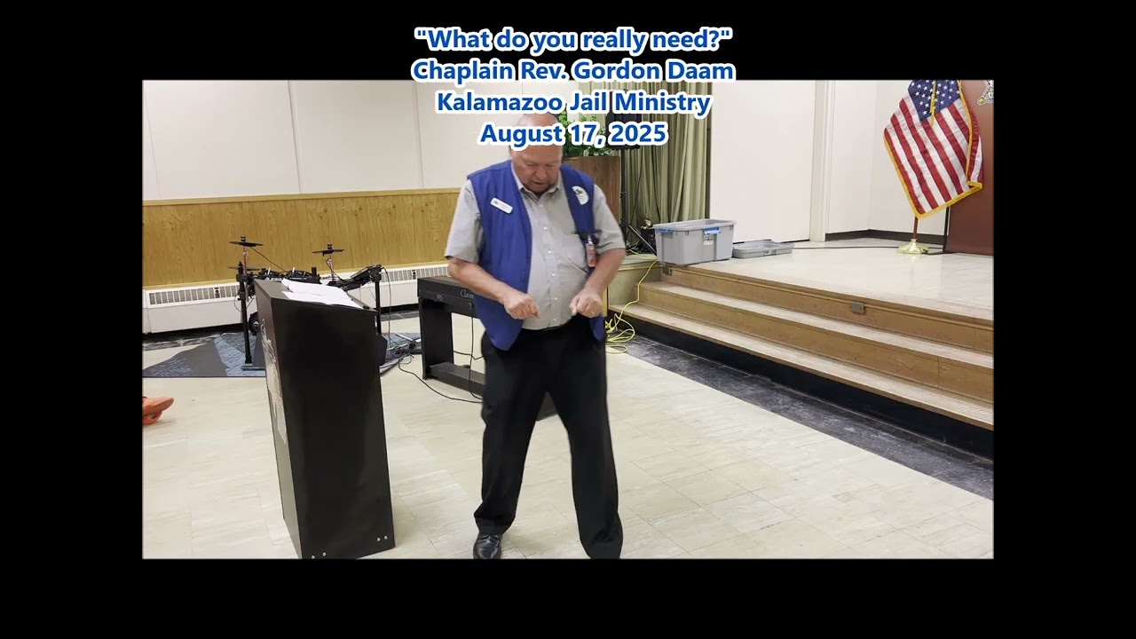 "What Do I Really NEED?" Chaplain Gordon Daam, Kalamazoo Jail Ministry 8/17/25