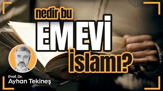 Nedir bu Emevi İslam'ı? | Prof. Dr. Ayhan Tekineş