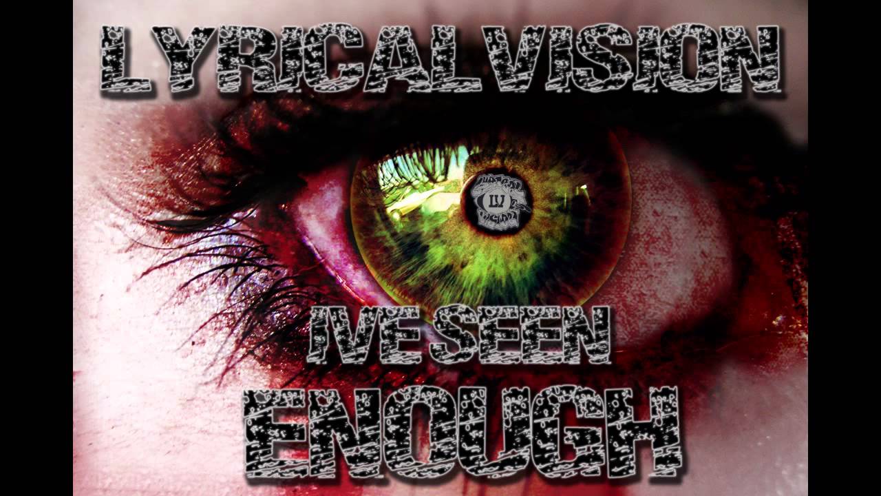 Guarda LYRICAL VISION "IVE SEEN ENOUGH" su YouTube Guarda LYRICAL VISION "IVE SEEN ENOUGH" su YouTube