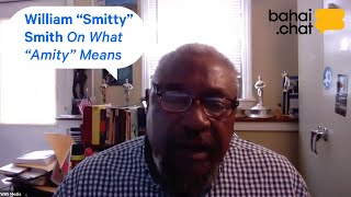 William "Smitty" Smith On What "Amity" Means — Bahai.chat