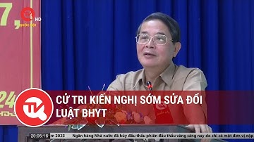 Cử tri kiến nghị sớm sửa đổi Luật BHYT | Truyền hình Quốc hội Việt Nam