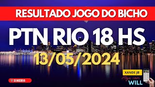 Resultado do jogo do bicho ao vivo PTN RIO 18HS dia 13/05/2024 - Segunda - Feira